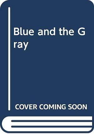 Blue and the Gray by John Leekley, John Leekley