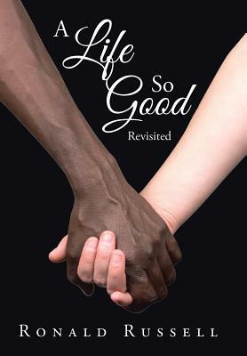 A Life So Good Revisited by Ronald Russell