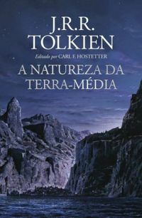 A Natureza da Terra-Média by J.R.R. Tolkien
