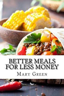 Better Meals for Less Money by Mary Green