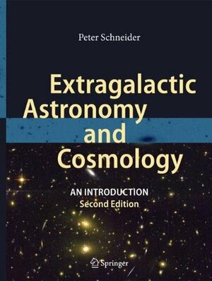 Extragalactic Astronomy and Cosmology: An Introduction by Peter Schneider