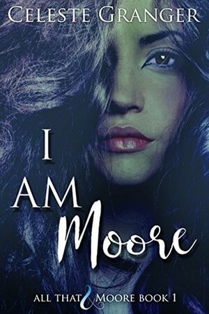 I Am Moore by Celeste Granger