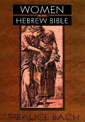 Women in the Hebrew Bible: A Reader by Phyllis Bird, Carol L. Meyers, Carol A. Newsom, Susan Niditch, Michael Fishbane, Mieke Bal, Claudia V. Camp, Tikva Frymer-Kensky, Mark Stephen Caponigro, Carole R. Fontaine, Amy-Jill Levine, Nelly Furman, J. Cheryl Exum, Reuven Kimelman, Elly Elshout, Alice Bach, Jack Sasson, Jacob Milgrom, David M. Gunn, Danna Nolan Fewell, Susan Ackerman, Regina M. Schwartz, Edward L. Greenstein, Howard Eilberg-Schwartz, Esther Fuchs, Judith Plaskow, Phyllis Trible