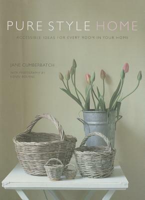 Pure Style Home: Accessible new ideas for every room in your home by Jane Cumberbatch, Henry Bourne