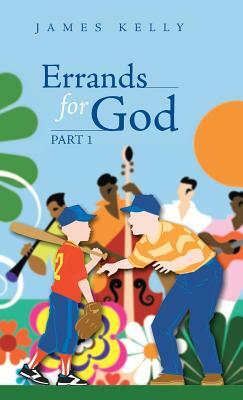 Errands for God Part 1 by James Kelly