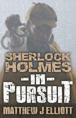 Sherlock Holmes in Pursuit by Matthew J. Elliott