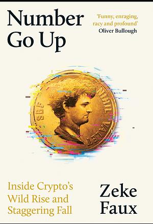 Number Go Up: Inside Crypto’s Wild Rise and Staggering Fall by Zeke Faux