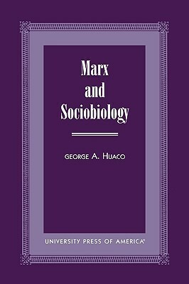 Marx and Sociobiology by George A. Huaco