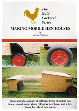 Making Mobile Hen Houses by Michael Roberts