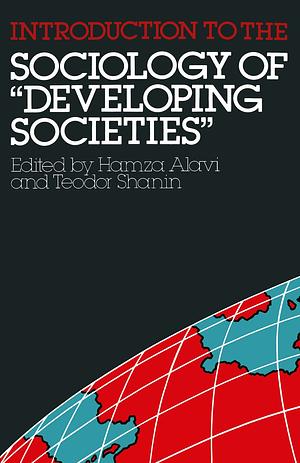 Introduction to the Sociology of "developing Societies" by Teodor Shanin, Hamza Alavi