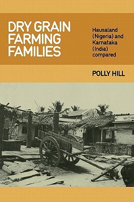 Dry Grain Farming Families: Hausalund (Nigeria) and Karnataka (India) Compared by Polly Hill