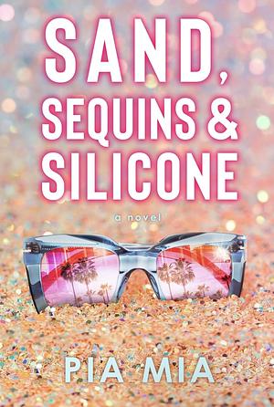 Sand, Sequins & Silicone by Pia Mia, Pia Mia
