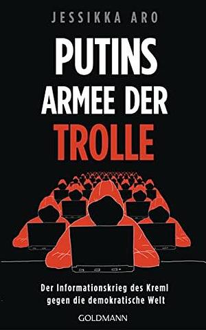 Putins Armee der Trolle: Der Informationskrieg des Kreml gegen die demokratische Welt by Enrico Heinemann, Jessikka Aro