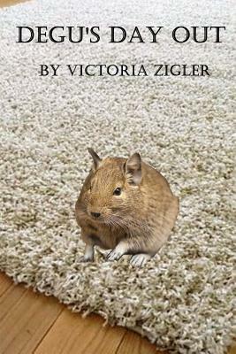 Degu's Day Out by Victoria Zigler