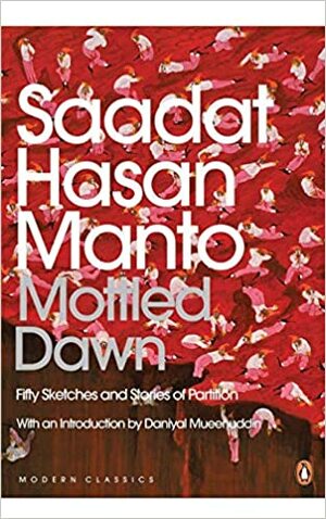 Mottled Dawn: Fifty Sketches and Stories of Partition by Saadat Hasan Manto