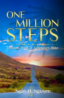 One Million Steps: Lessons From A Legendary Hike by Ngan H. Nguyen