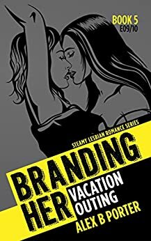 Branding Her 5: Vacation & Outing by Alex B. Porter