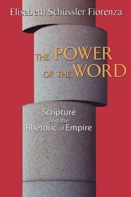 The Power of the Word: Scripture and the Rhetoric of Empire by Elisabeth Schussler Fiorenza