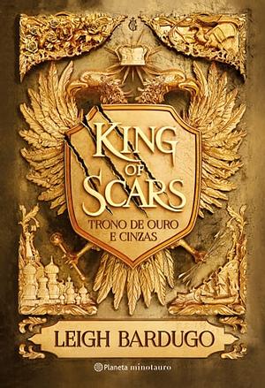 King of Scars - Trono de ouro e cinzas  by Leigh Bardugo