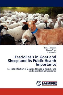 Fascioliasis in Goat and Sheep and Its Public Health Importance by Imrana Shabbir, Khatoon N, Bilqees F. M.