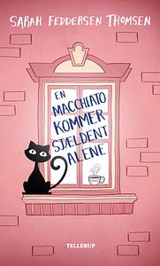 En macchiato kommer sjældent alene by Sarah Feddersen Thomsen