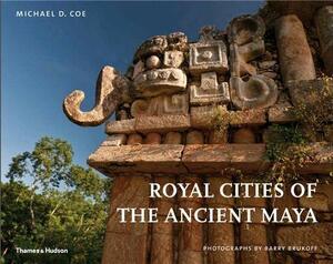 Royal Cities of the Ancient Maya by Michael D. Coe