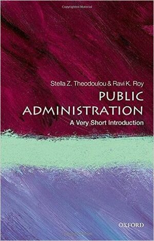 Public Administration: A Very Short Introduction by Ravi K Roy, Stella Z Theodoulou