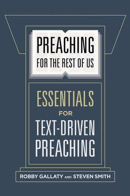 Preaching for the Rest of Us: Essentials for Text-Driven Preaching by Robby Gallaty, Steven W. Smith