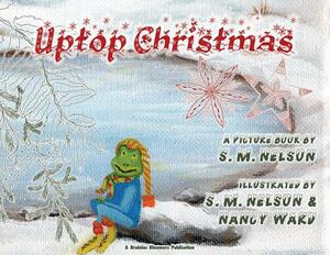 Uptop Christmas by S. M. Nelson