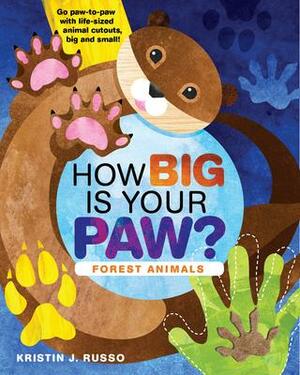How Big Is Your Paw? Forest Animals: Go paw-to-paw with life-sized animal cutouts, big and small! by Kristin Russo, Kristin Russo