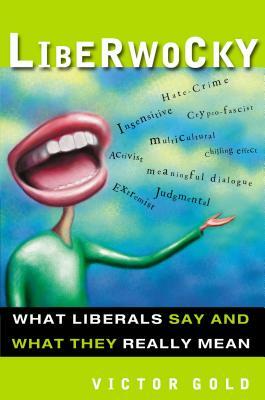 Liberwocky: What Liberals Say and What They Really Mean by Victor Gold