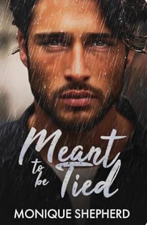 Meant to be Tied by Monique Shepherd