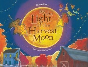 By the Light of the Harvest Moon by Harriet Ziefert, Mark Jones
