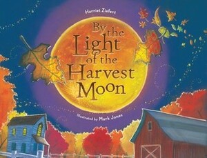 By the Light of the Harvest Moon by Mark Jones, Harriet Ziefert