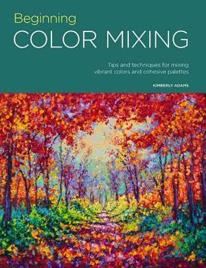 Portfolio: Beginning Color Mixing: Tips and Techniques for Mixing Vibrant Colors and Cohesive Palettes by Kimberly Adams