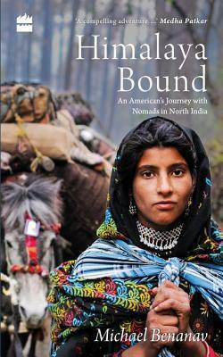Himalaya Bound: An American's Journey with Nomads in North India by Michael Benanav