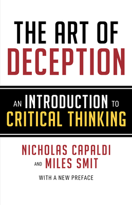 The Art of Deception: An Introduction to Critical Thinking by Nicholas Capaldi, Miles Smit