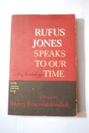 Rufus Jones Speaks to Our Time: An Anthology by Rufus Jones