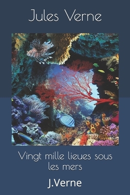 Vingt mille lieues sous les mers: J.Verne by Jules Verne