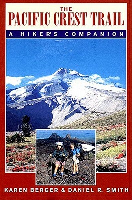 The Pacific Crest Trail: A Hiker's Companion by Daniel R. Smith, Karen Berger