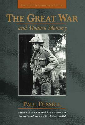The Great War and Modern Memory: Twenty-Fifth Anniversary Edition by Paul Fussell