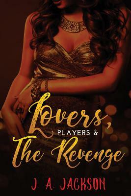 Lovers, Players The Seducer, The Revenge!: The Revenge Game! Book II by J. A. Jackson