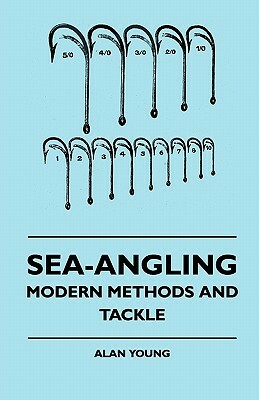 Sea-Angling - Modern Methods And Tackle by Alan Young