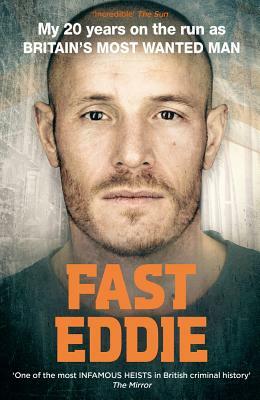 Fast Eddie: My 20 Years on the Run as Britain's Most Wanted Man by Eddie Maher