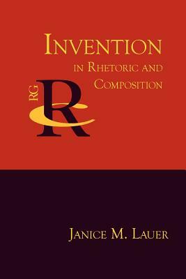 Invention in Rhetoric and Composition by 