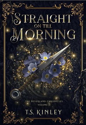 Straight on till Morning by T.S. Kinley