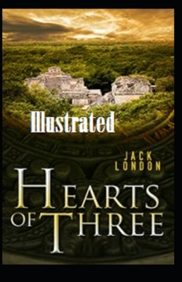 Hearts of Three Illustrated by Jack London