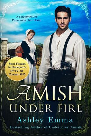 Amish Under Fire: Covert Police Detectives Unit Series Book 2 by Ashley Emma