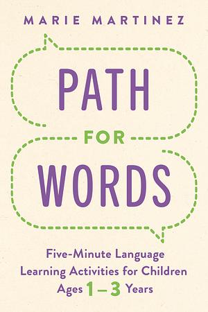 Path for Words: Five-Minute Language Learning Activities for Children Ages One to Three Years by Marie Martinez