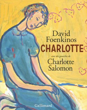 Charlotte - Avec des gouaches de Charlotte Salomon by David Foenkinos